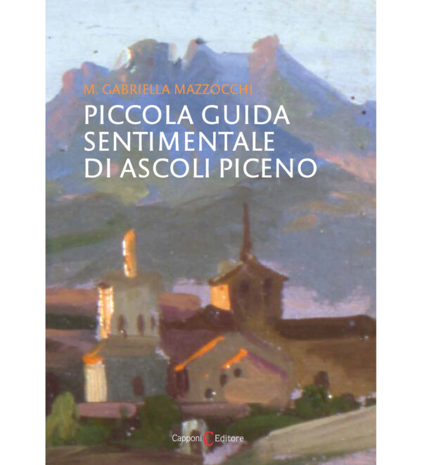 Piccola guida sentimentale di Ascoli Piceno M. Gabriella Mazzocchi