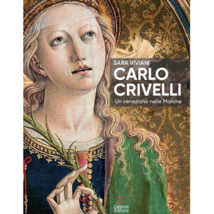 Carlo Crivelli. Un veneziano nelle Marche